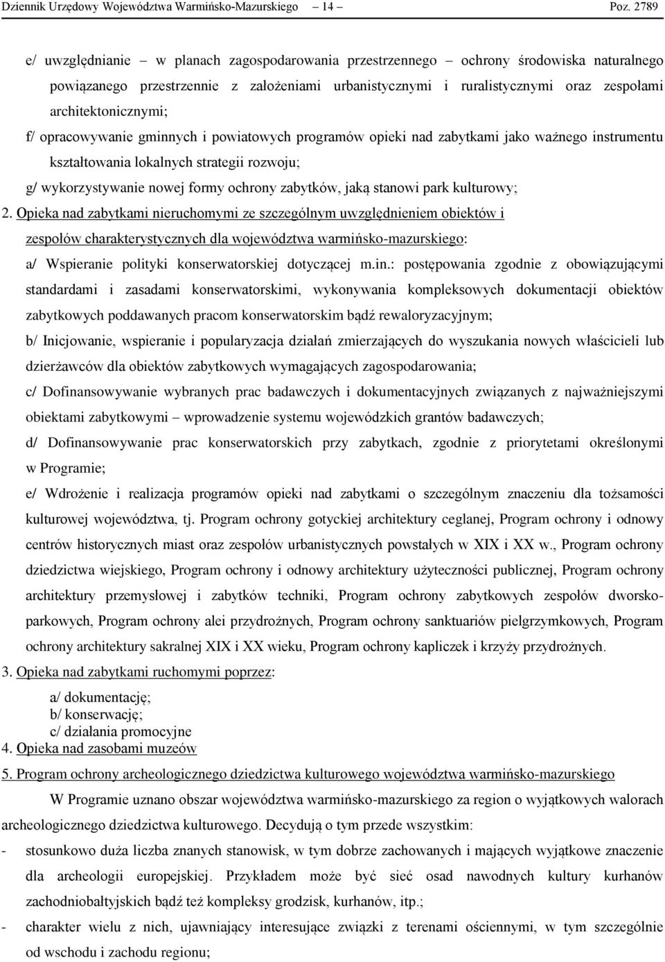 architektonicznymi; f/ opracowywanie gminnych i powiatowych programów opieki nad zabytkami jako ważnego instrumentu kształtowania lokalnych strategii rozwoju; g/ wykorzystywanie nowej formy ochrony