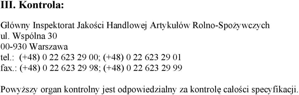 : (+48) 0 22 623 29 00; (+48) 0 22 623 29 01 fax.