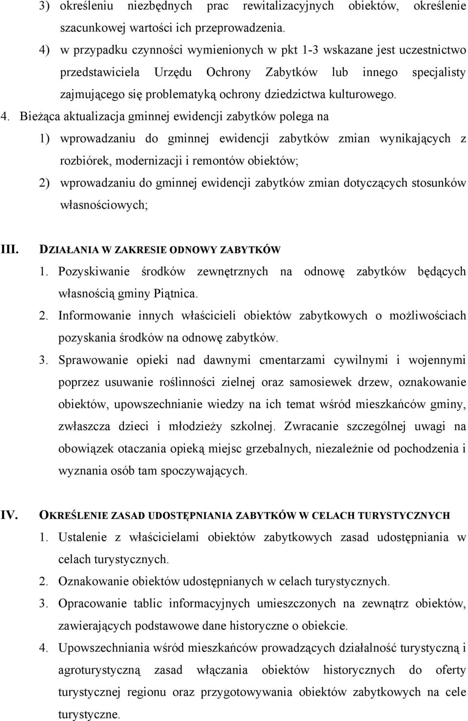 4. Bieżąca aktualizacja gminnej ewidencji zabytków polega na 1) wprowadzaniu do gminnej ewidencji zabytków zmian wynikających z rozbiórek, modernizacji i remontów obiektów; 2) wprowadzaniu do gminnej