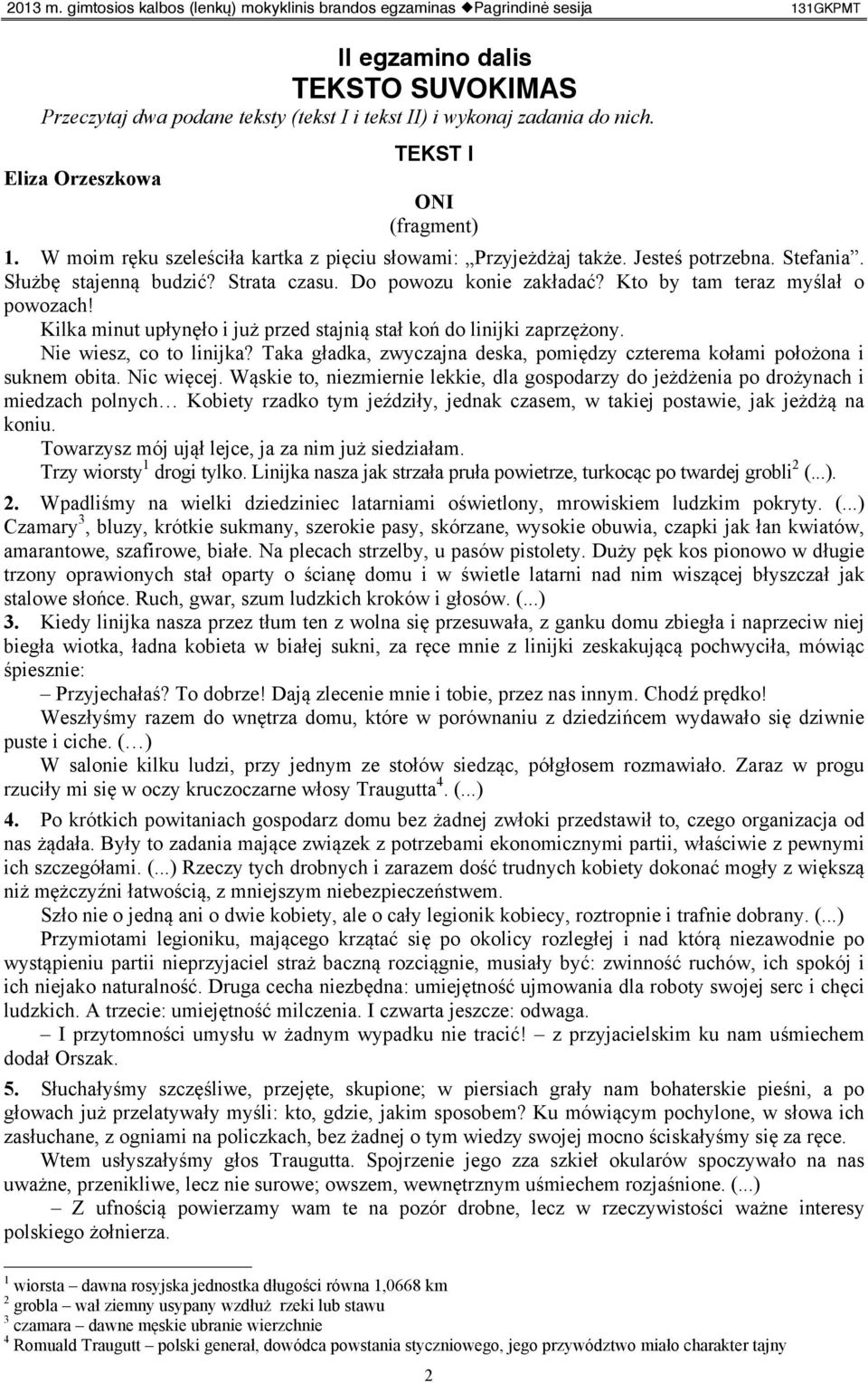 Kilka minut upłynęło i już przed stajnią stał koń do linijki zaprzężony. Nie wiesz, co to linijka? Taka gładka, zwyczajna deska, pomiędzy czterema kołami położona i suknem obita. Nic więcej.