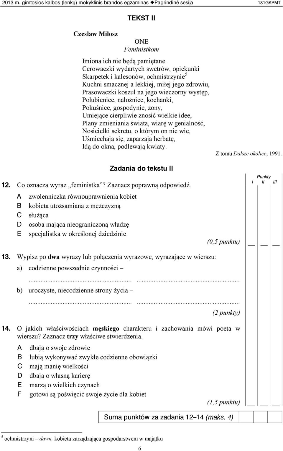 kochanki, Pokuśnice, gospodynie, żony, Umiejące cierpliwie znosić wielkie idee, Plany zmieniania świata, wiarę w genialność, Nosicielki sekretu, o którym on nie wie, Uśmiechają się, zaparzają