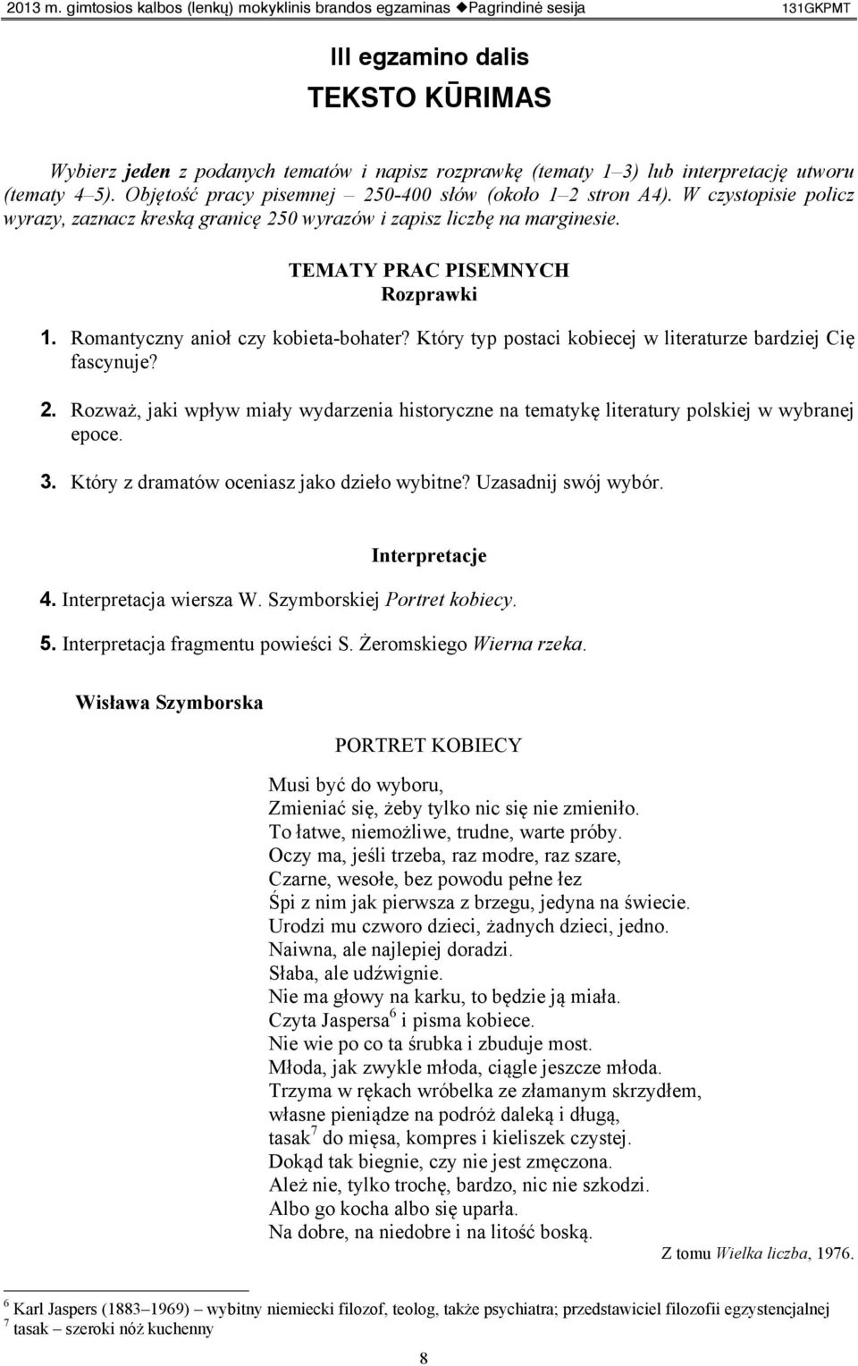 Który typ postaci kobiecej w literaturze bardziej Cię fascynuje? 2. Rozważ, jaki wpływ miały wydarzenia historyczne na tematykę literatury polskiej w wybranej epoce. 3.