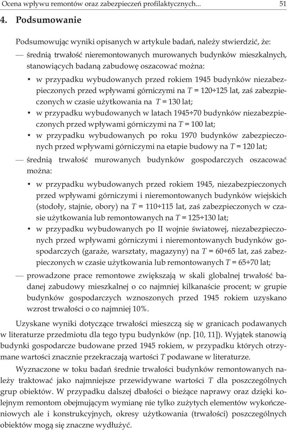 przypadku wybudowanych przed rokiem 1945 budynków niezabezpieczonych przed wp³ywami górniczymi na T = 120 125 lat, zaœ zabezpieczonych w czasie u ytkowania na T = 130 lat; w przypadku wybudowanych w