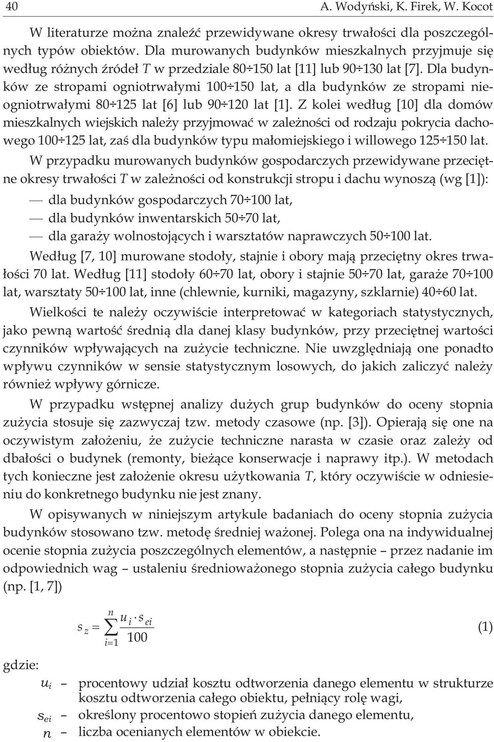 Dla budynków ze stropami ogniotrwa³ymi 100 150 lat, a dla budynków ze stropami nieogniotrwa³ymi 80 125 lat [6] lub 90 120 lat [1].