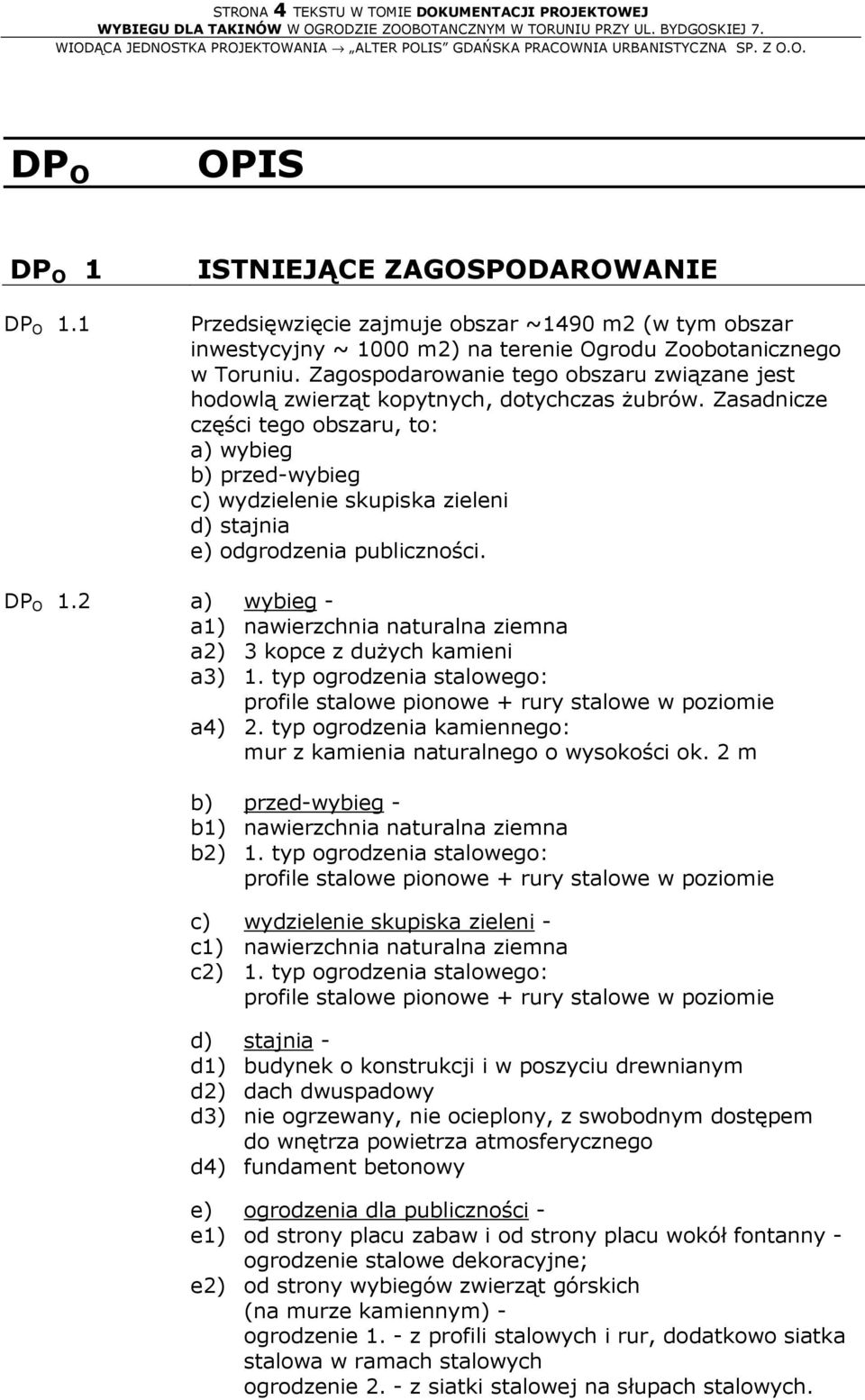 Zagospodarowanie tego obszaru związane jest hodowlą zwierząt kopytnych, dotychczas żubrów.