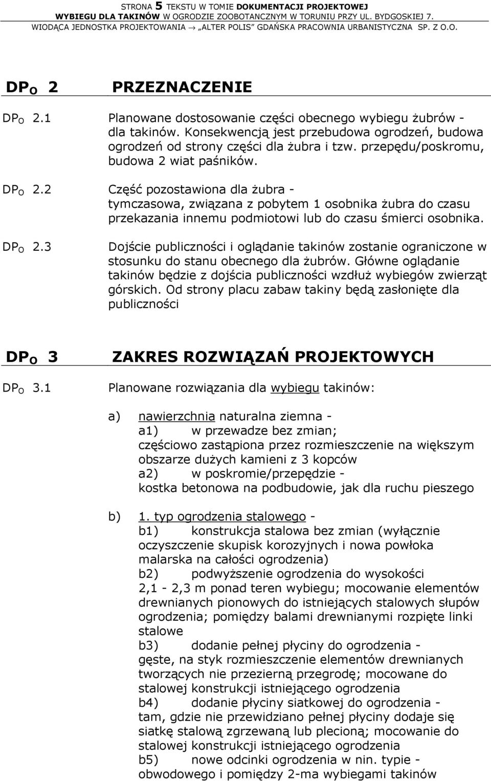 2 Część pozostawiona dla żubra - tymczasowa, związana z pobytem 1 osobnika żubra do czasu przekazania innemu podmiotowi lub do czasu śmierci osobnika. DP O 2.
