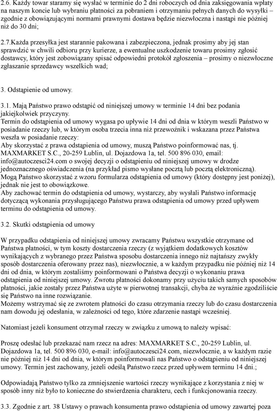 Każda przesyłka jest starannie pakowana i zabezpieczona, jednak prosimy aby jej stan sprawdzić w chwili odbioru przy kurierze, a ewentualne uszkodzenie towaru prosimy zgłosić dostawcy, który jest