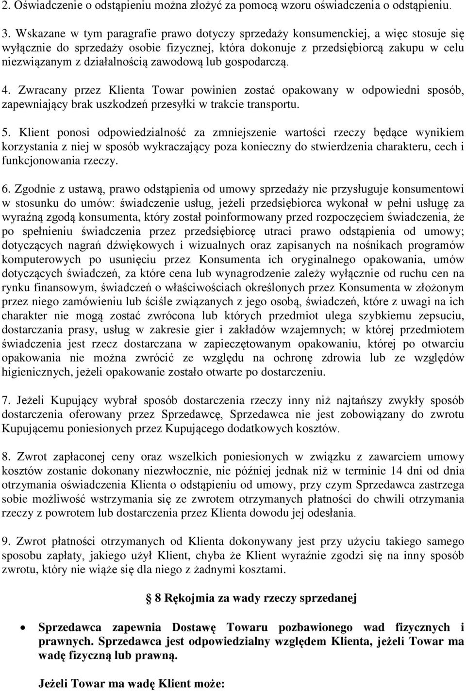 zawodową lub gospodarczą. 4. Zwracany przez Klienta Towar powinien zostać opakowany w odpowiedni sposób, zapewniający brak uszkodzeń przesyłki w trakcie transportu. 5.