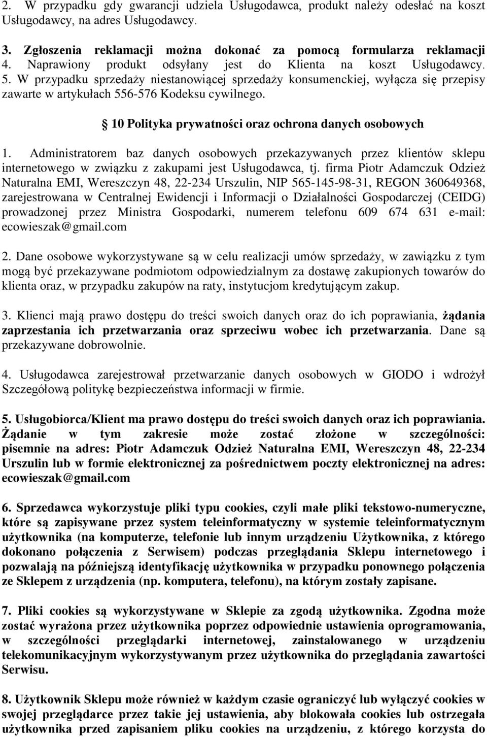 10 Polityka prywatności oraz ochrona danych osobowych 1. Administratorem baz danych osobowych przekazywanych przez klientów sklepu internetowego w związku z zakupami jest Usługodawca, tj.