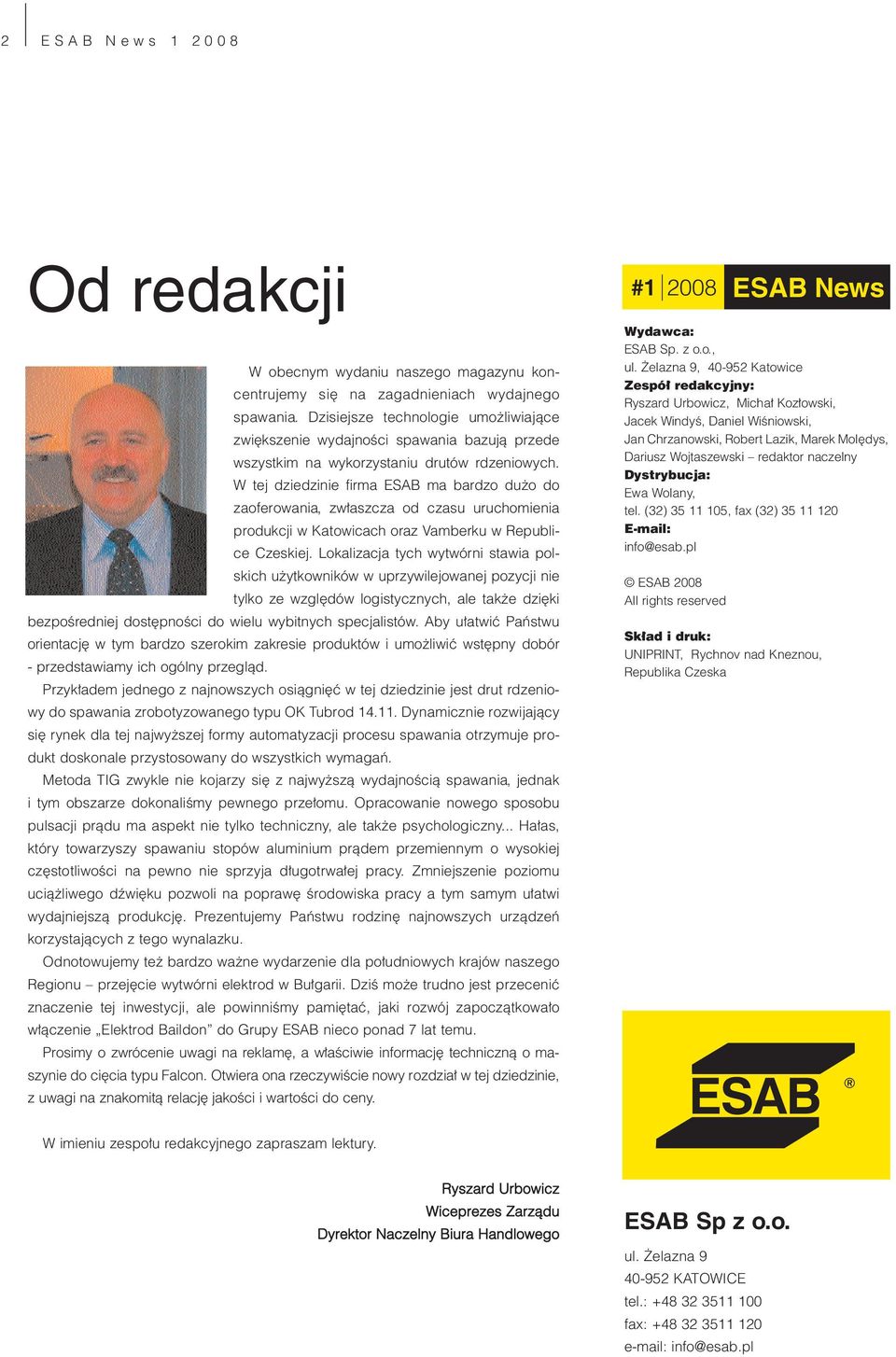 W tej dziedzinie firma ESAB ma bardzo dużo do zaoferowania, zwłaszcza od czasu uruchomienia produkcji w Katowicach oraz Vamberku w Republice Czeskiej.