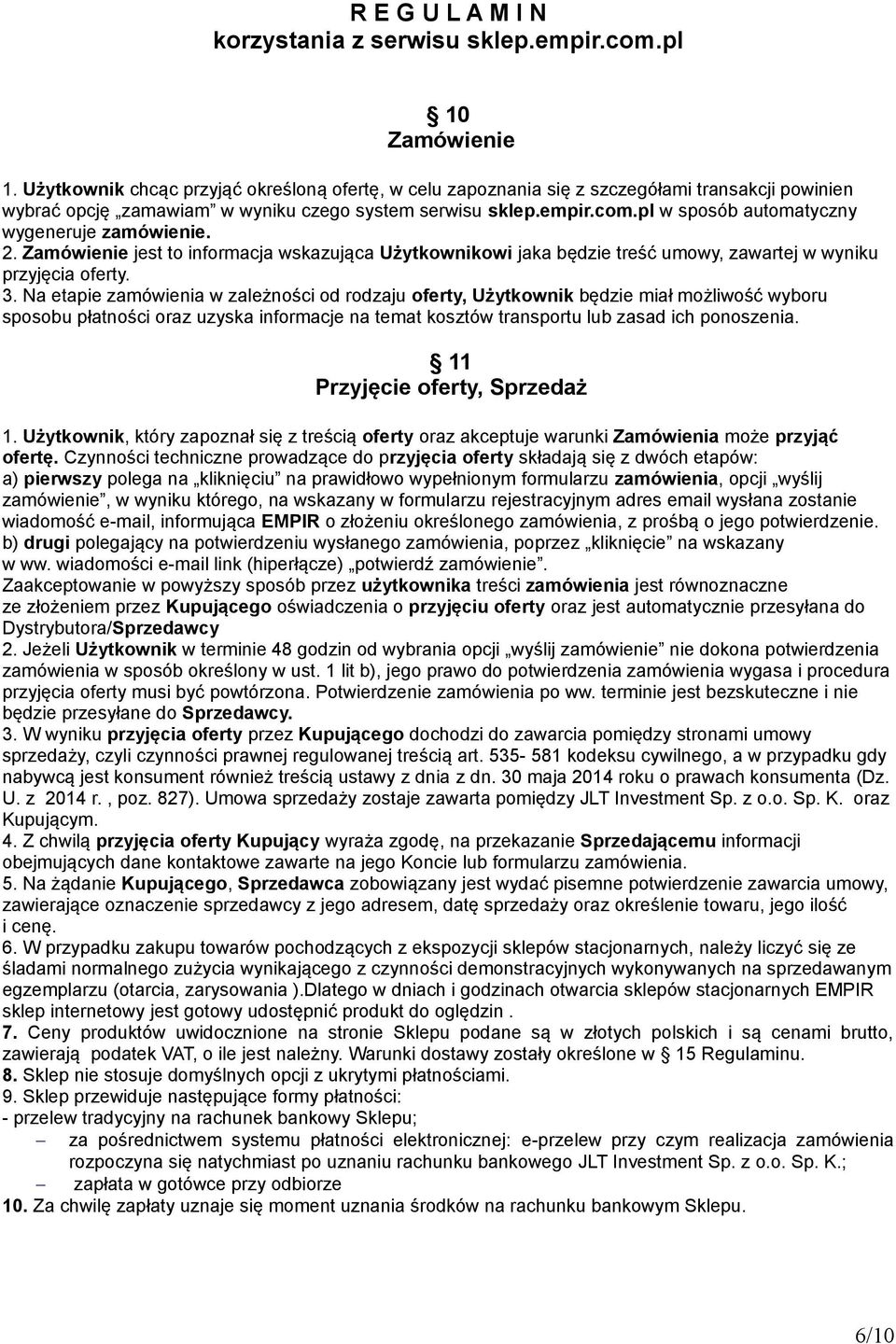 Na etapie zamówienia w zależności od rodzaju oferty, Użytkownik będzie miał możliwość wyboru sposobu płatności oraz uzyska informacje na temat kosztów transportu lub zasad ich ponoszenia.
