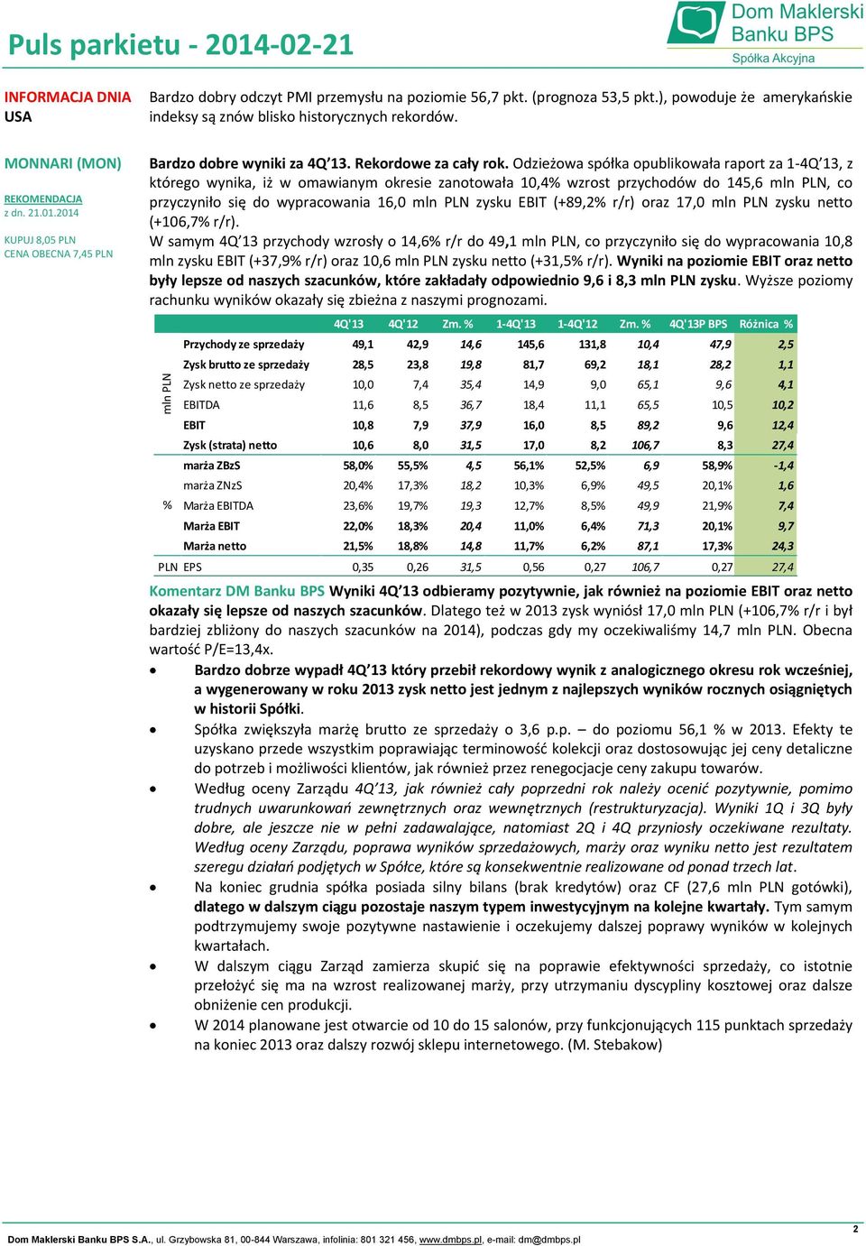 Odzieżowa spółka opublikowała raport za 1-4Q 13, z którego wynika, iż w omawianym okresie zanotowała 10,4% wzrost przychodów do 145,6 mln PLN, co przyczyniło się do wypracowania 16,0 mln PLN zysku