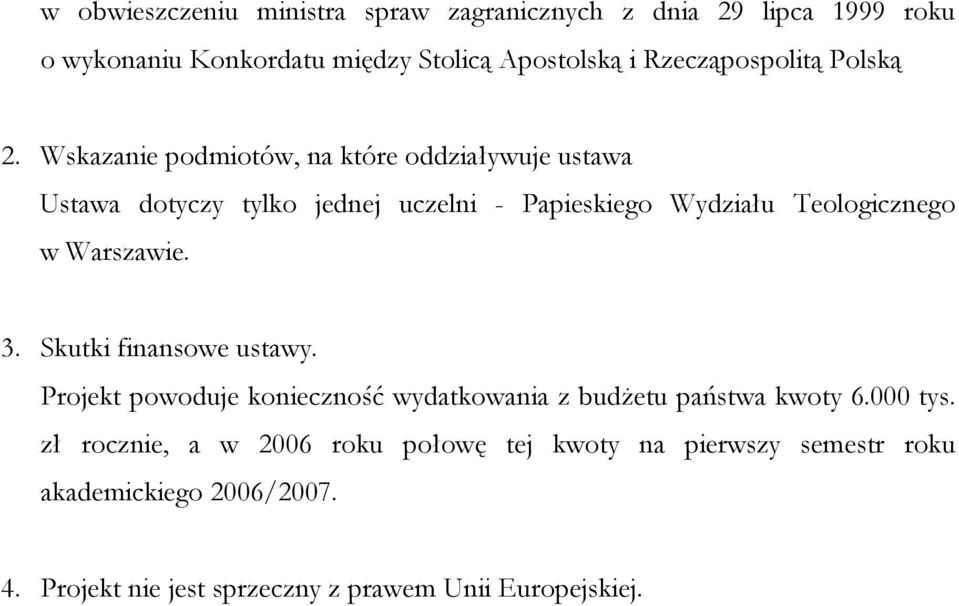 Wskazanie podmiotów, na które oddziaływuje ustawa Ustawa dotyczy tylko jednej uczelni - Papieskiego Wydziału Teologicznego w Warszawie.