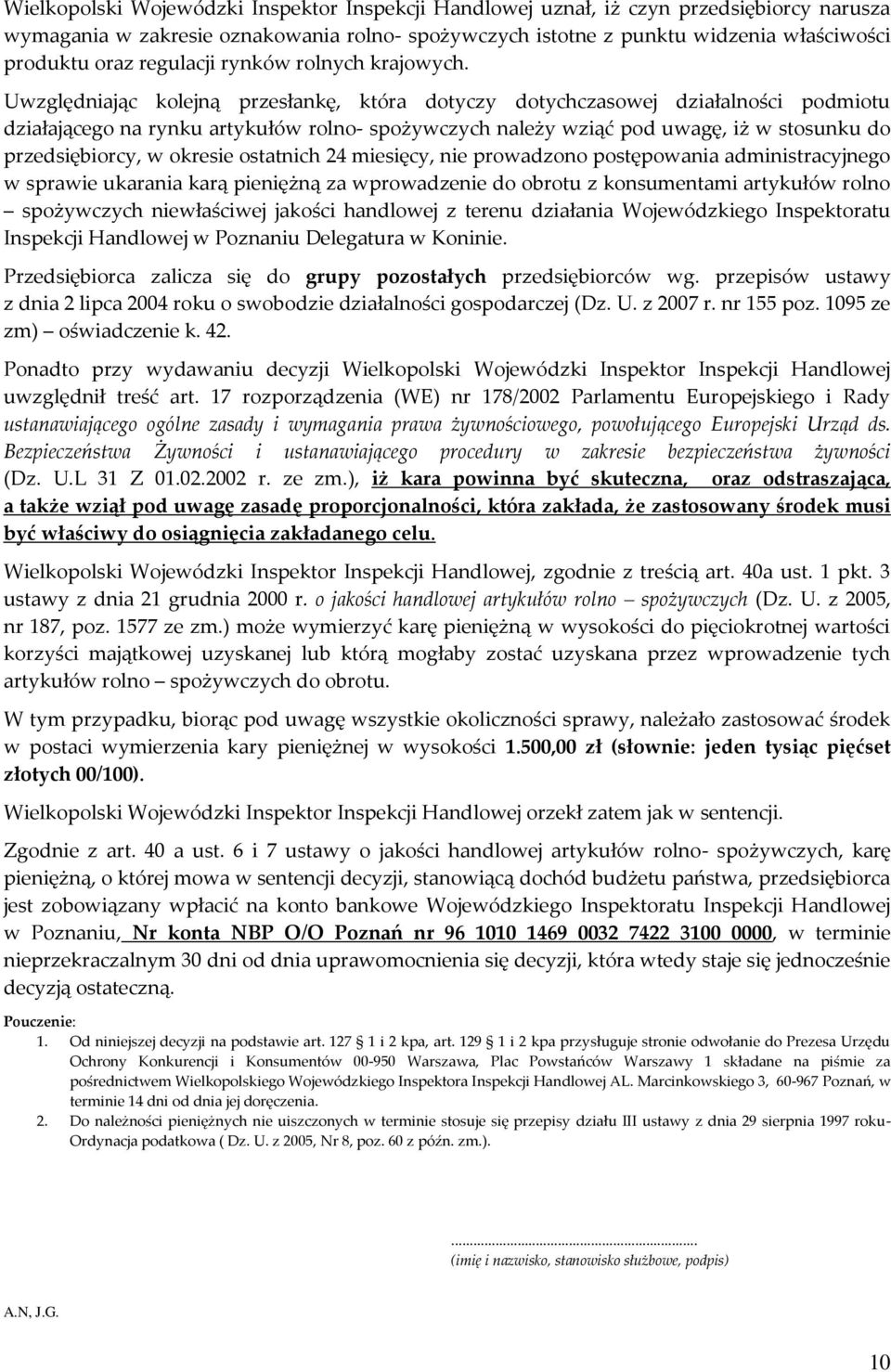 Uwzględniając kolejną przesłankę, która dotyczy dotychczasowej działalności podmiotu działającego na rynku artykułów rolno- spożywczych należy wziąć pod uwagę, iż w stosunku do przedsiębiorcy, w