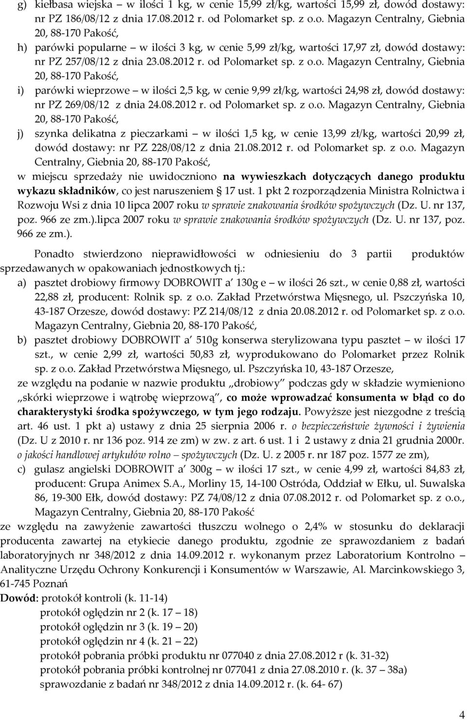08.2012 r. od Polomarket sp. z o.o. Magazyn Centralny, Giebnia w miejscu sprzedaży nie uwidoczniono na wywieszkach dotyczących danego produktu wykazu składników, co jest naruszeniem 17 ust.