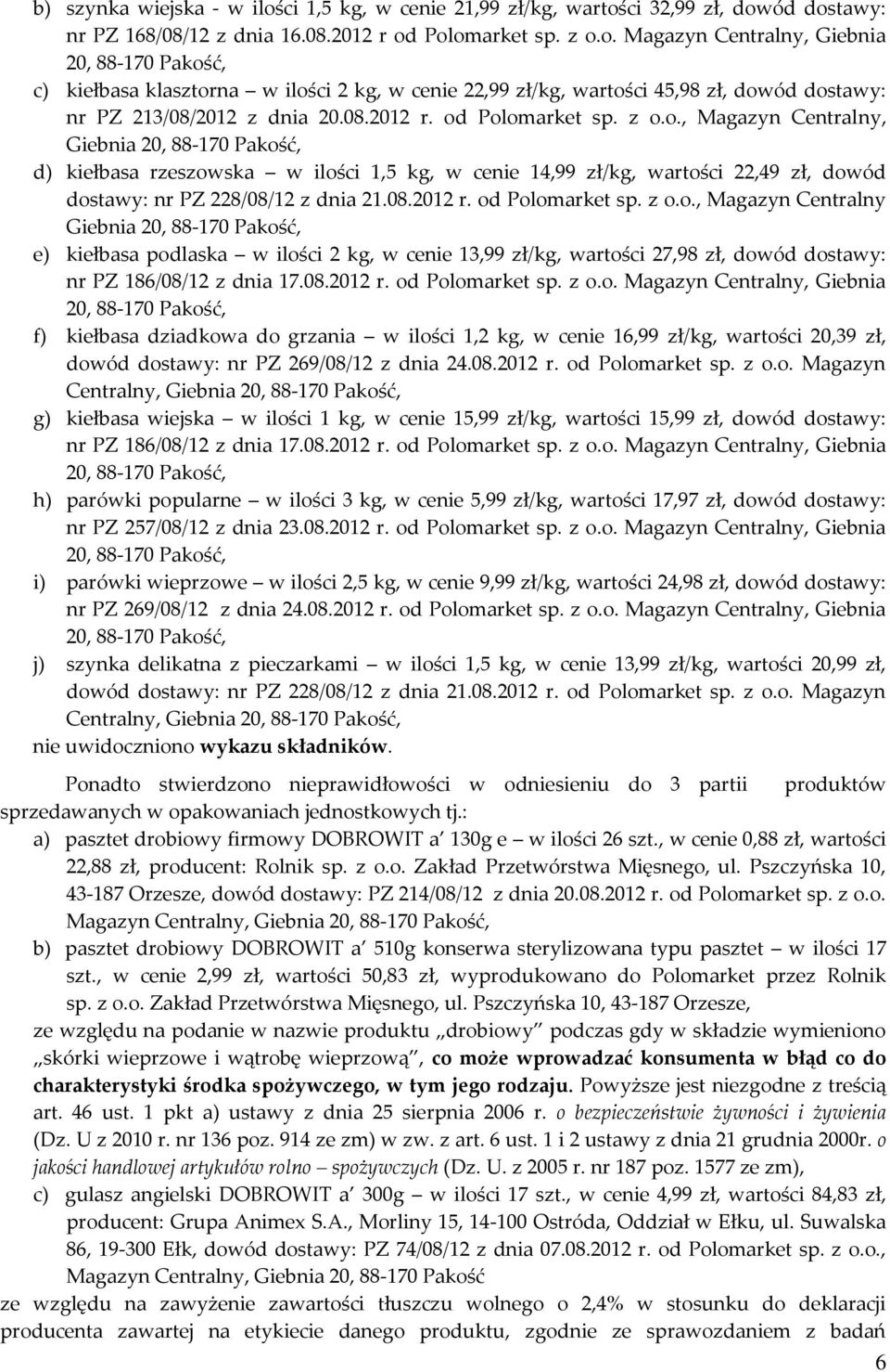 Polomarket sp. z o.o., Magazyn Centralny, Giebnia d) kiełbasa rzeszowska w ilości 1,5 kg, w cenie 14,99 zł/kg, wartości 22,49 zł, dowód dostawy: nr PZ 228/08/12 z dnia 21. Polomarket sp. z o.o.,