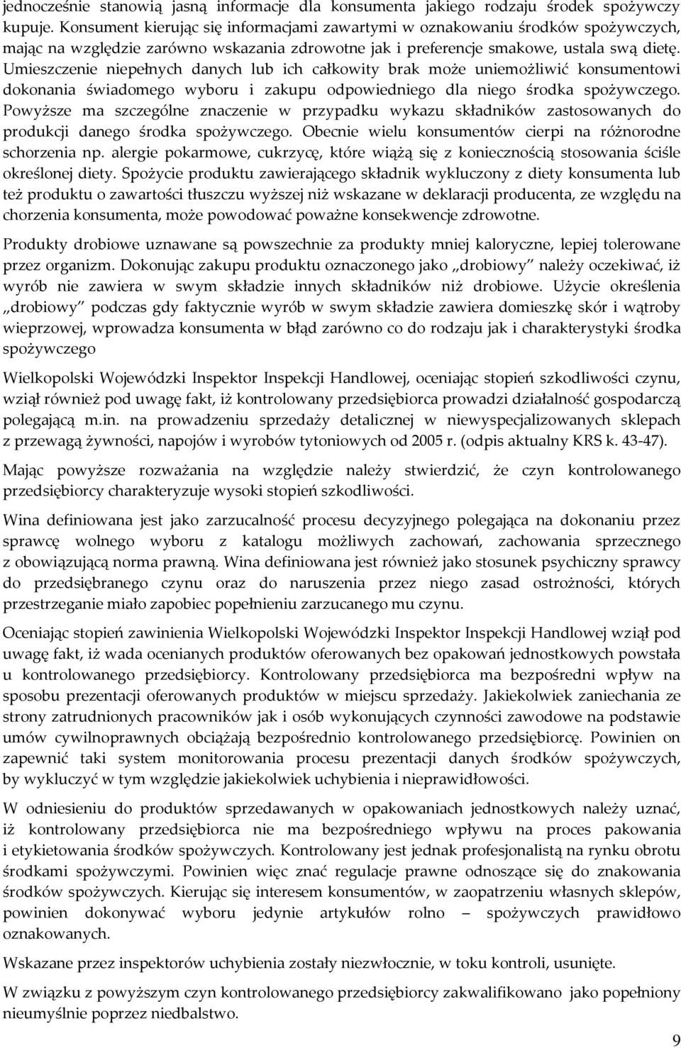 Umieszczenie niepełnych danych lub ich całkowity brak może uniemożliwić konsumentowi dokonania świadomego wyboru i zakupu odpowiedniego dla niego środka spożywczego.