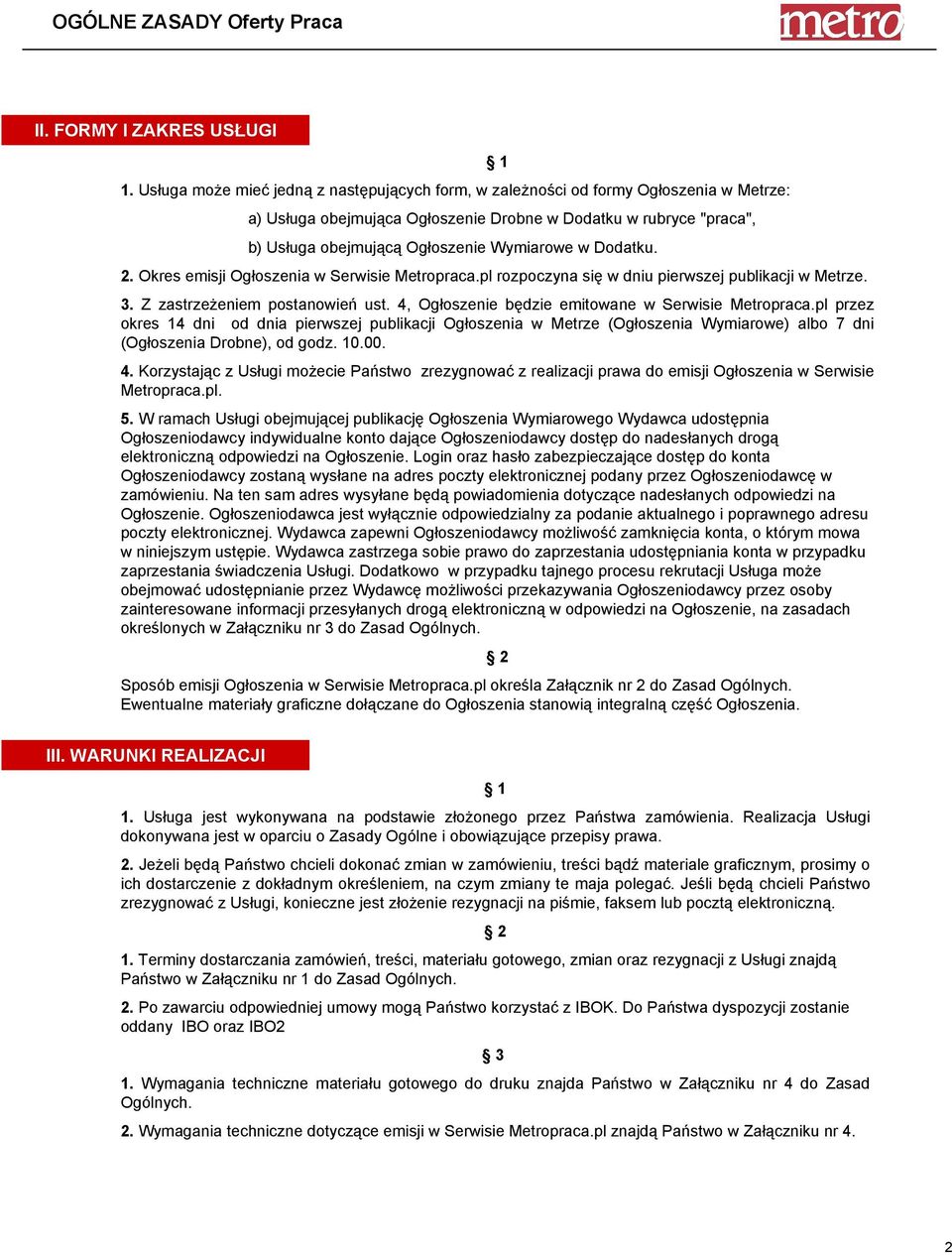 Dodatku. 2. Okres emisji Ogłoszenia w Serwisie Metropraca.pl rozpoczyna się w dniu pierwszej publikacji w Metrze. 3. Z zastrzeŝeniem postanowień ust.