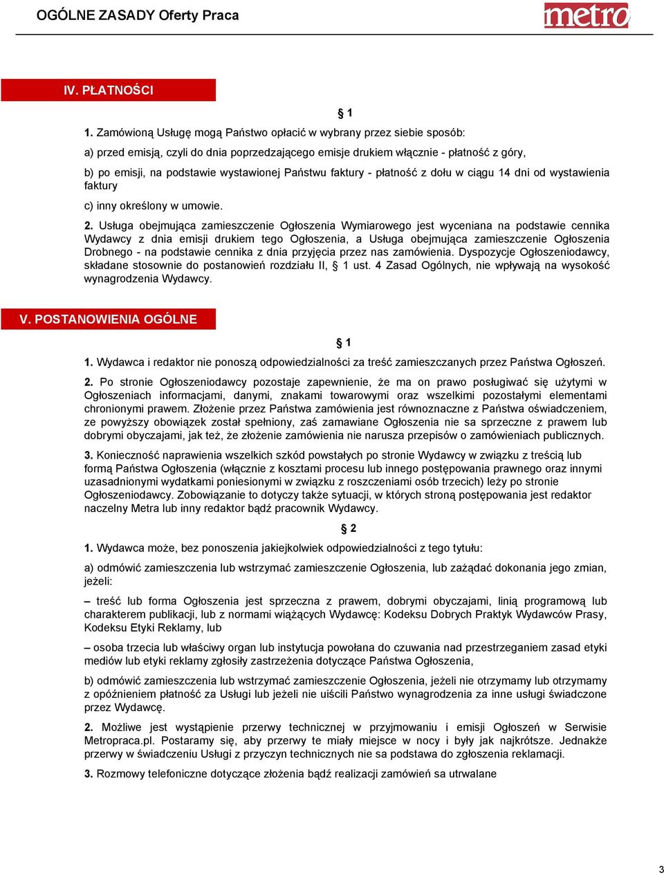 Państwu faktury - płatność z dołu w ciągu 14 dni od wystawienia faktury c) inny określony w umowie. 2.