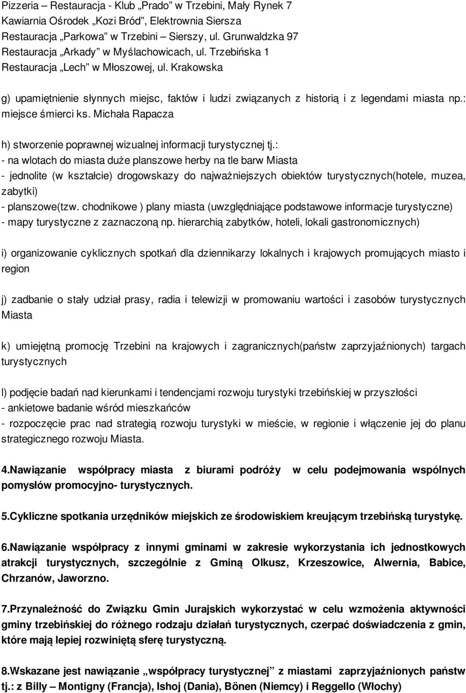 Krakowska g) upamiętnienie słynnych miejsc, faktów i ludzi związanych z historią i z legendami miasta np.: miejsce śmierci ks.
