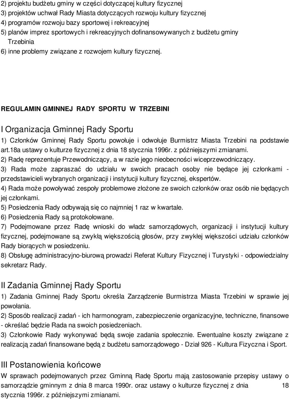 REGULAMIN GMINNEJ RADY SPORTU W TRZEBINI I Organizacja Gminnej Rady Sportu 1) Członków Gminnej Rady Sportu powołuje i odwołuje Burmistrz Miasta Trzebini na podstawie art.