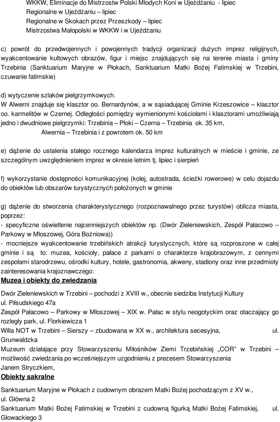 (Sanktuarium Maryjne w Płokach, Sanktuarium Matki Bożej Fatimskiej w Trzebini, czuwanie fatimskie) d) wytyczenie szlaków pielgrzymkowych. W Alwerni znajduje się klasztor oo.