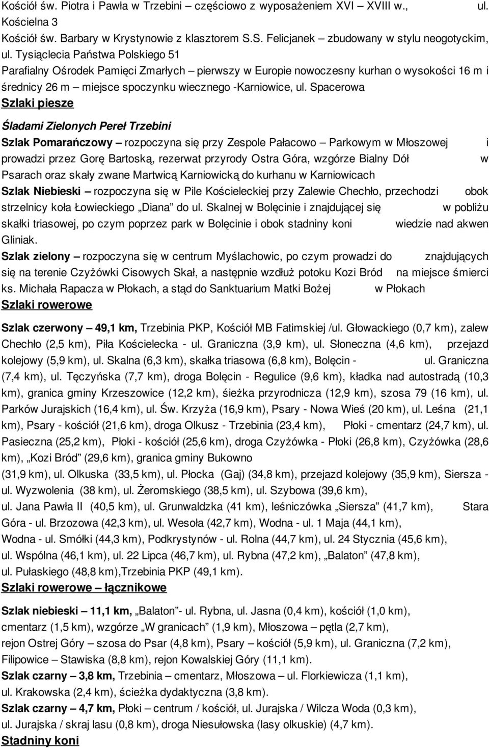 Spacerowa Szlaki piesze Śladami Zielonych Pereł Trzebini Szlak Pomarańczowy rozpoczyna się przy Zespole Pałacowo Parkowym w Młoszowej prowadzi przez Gorę Bartoską, rezerwat przyrody Ostra Góra,