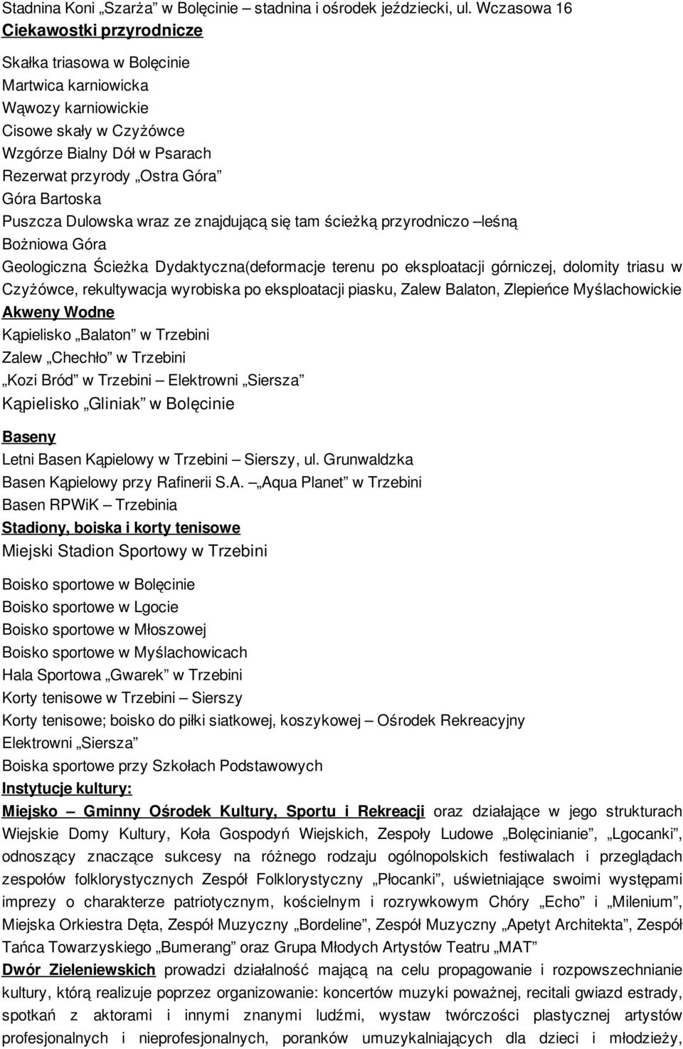 Bartoska Puszcza Dulowska wraz ze znajdującą się tam ścieżką przyrodniczo leśną Bożniowa Góra Geologiczna Ścieżka Dydaktyczna(deformacje terenu po eksploatacji górniczej, dolomity triasu w Czyżówce,