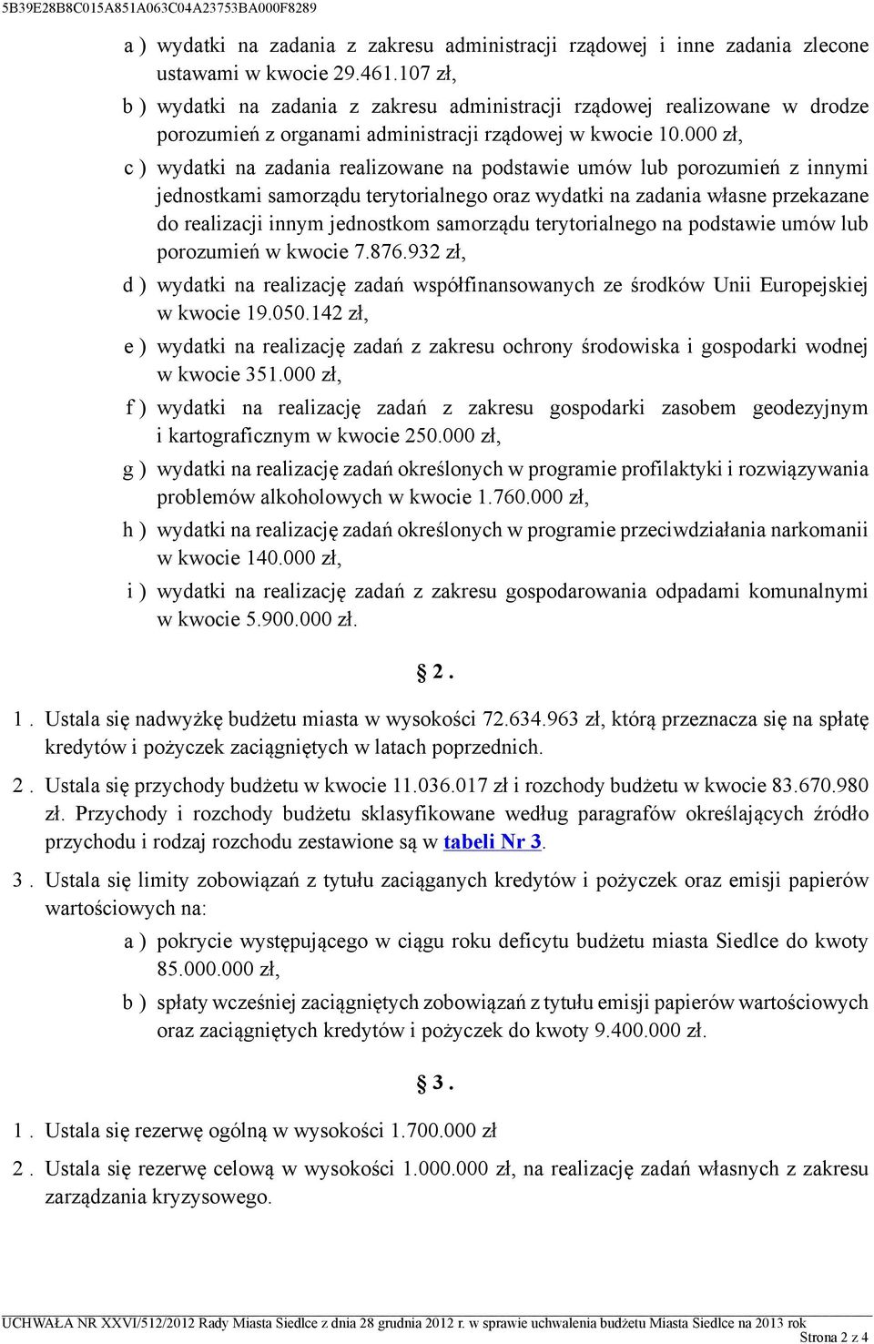 000 zł, c ) wydatki na zadania realizowane na podstawie umów lub porozumień z innymi jednostkami samorządu terytorialnego oraz wydatki na zadania własne przekazane do realizacji innym jednostkom