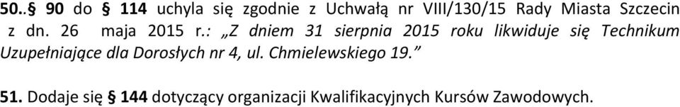 : Z dniem 31 sierpnia 2015 roku likwiduje się Technikum Uzupełniające