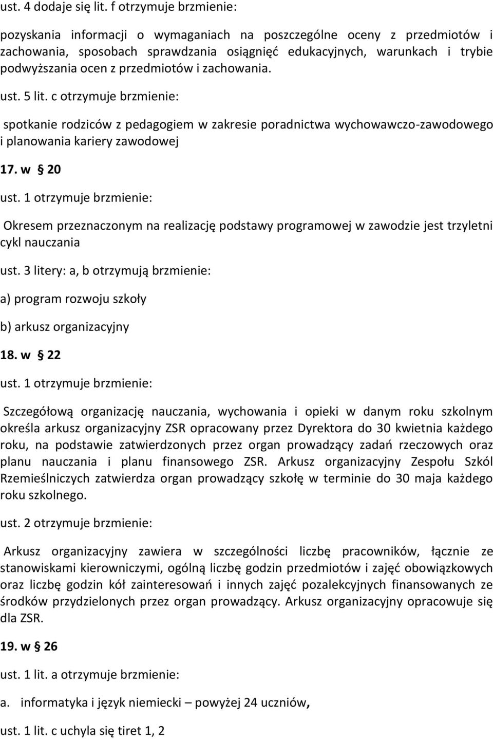 przedmiotów i zachowania. ust. 5 lit. c otrzymuje brzmienie: spotkanie rodziców z pedagogiem w zakresie poradnictwa wychowawczo-zawodowego i planowania kariery zawodowej 17.