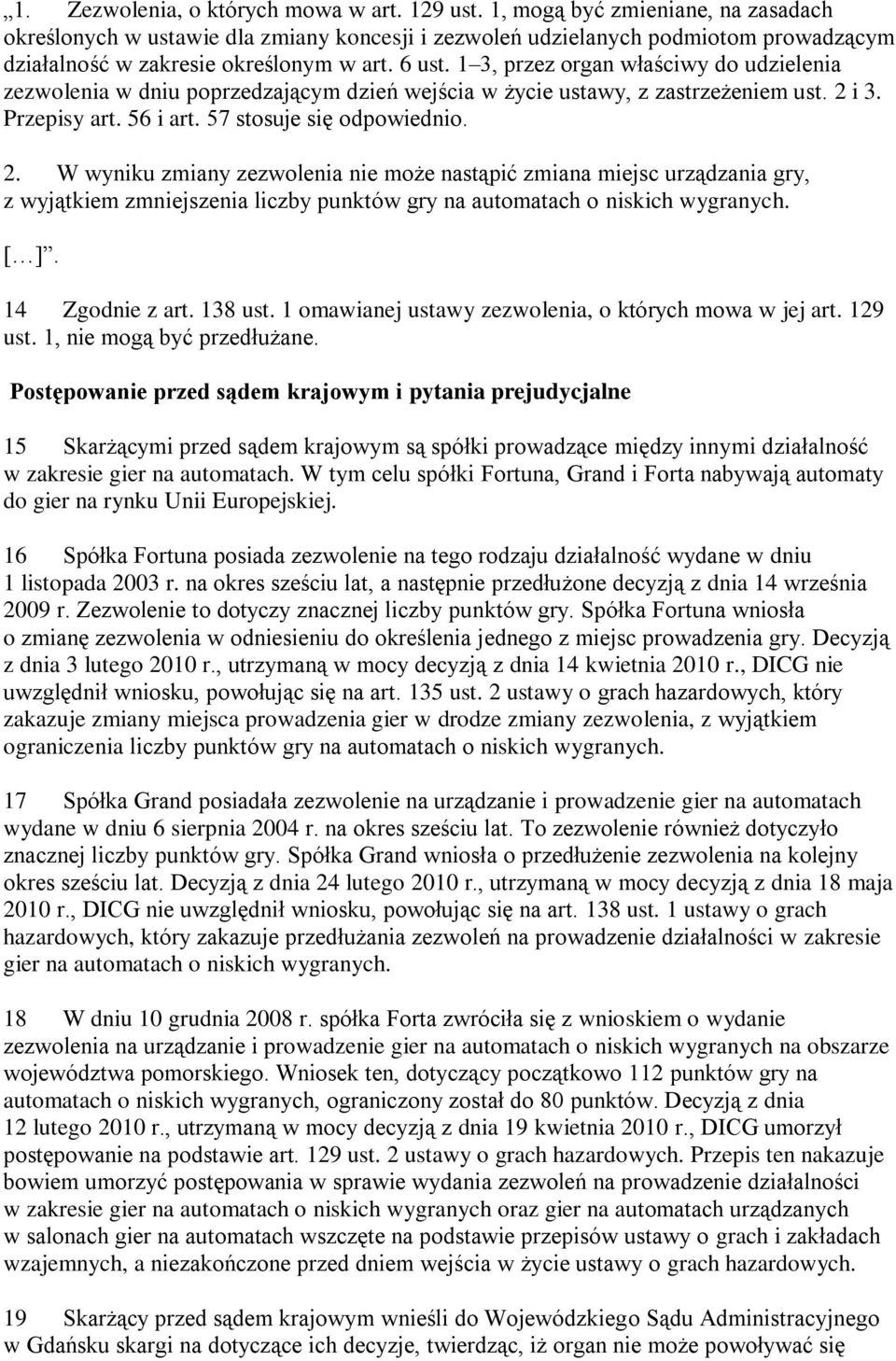 1 3, przez organ właściwy do udzielenia zezwolenia w dniu poprzedzającym dzień wejścia w życie ustawy, z zastrzeżeniem ust. 2 