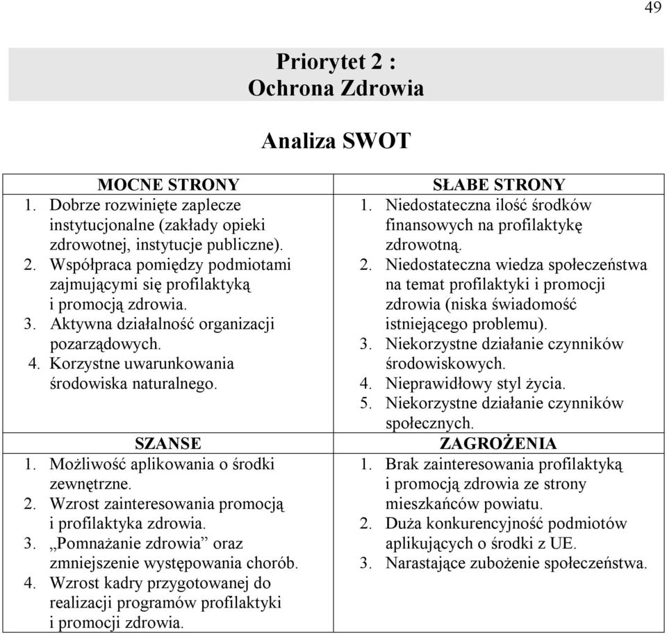 Wzrost zainteresowania promocją i profilaktyka zdrowia. 3. Pomnażanie zdrowia oraz zmniejszenie występowania chorób. 4.