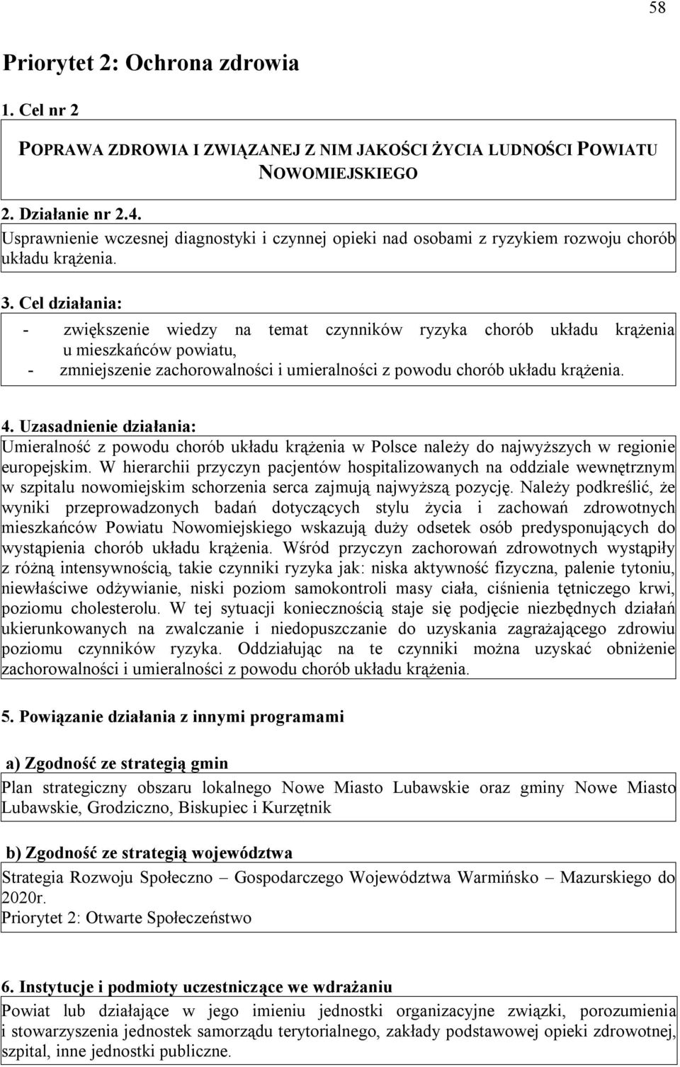 Cel działania: - zwiększenie wiedzy na temat czynników ryzyka chorób układu krążenia u mieszkańców powiatu, - zmniejszenie zachorowalności i umieralności z powodu chorób układu krążenia. 4.