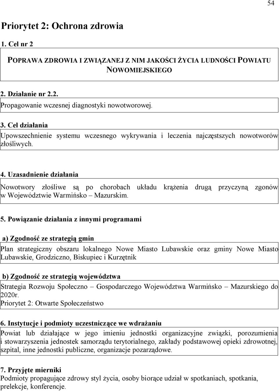 Uzasadnienie działania Nowotwory złośliwe są po chorobach układu krążenia drugą przyczyną zgonów w Województwie Warmińsko Mazurskim. 5.