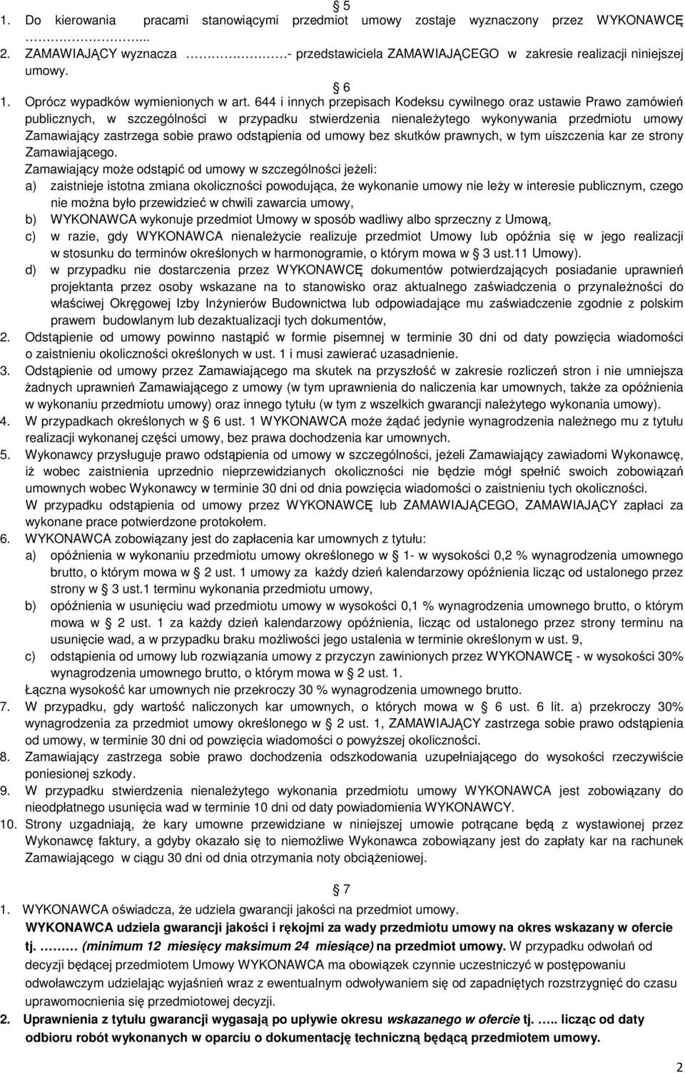 644 i innych przepisach Kodeksu cywilnego oraz ustawie Prawo zamówień publicznych, w szczególności w przypadku stwierdzenia nienależytego wykonywania przedmiotu umowy Zamawiający zastrzega sobie