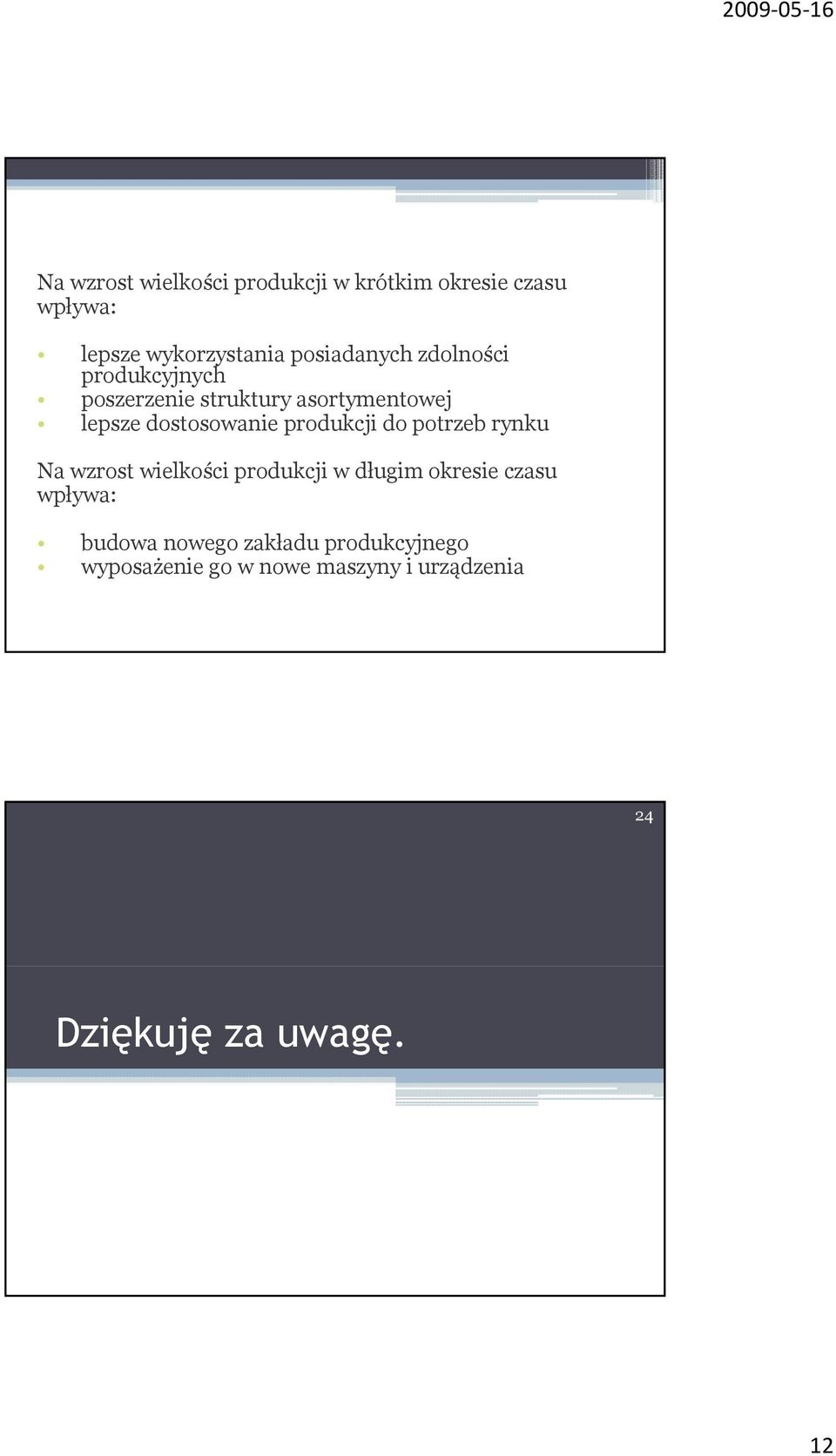 produkcji do potrzeb rynku Na wzrost wielkości produkcji w długim okresie czasu wpływa: ł