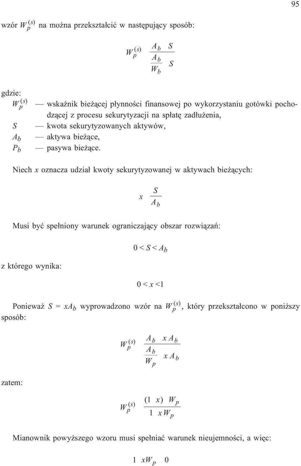 Niech oznacza udzia³ kwoty sekurytyzowanej w aktywach ie ¹cych: Musi yæ spe³niony warunek ograniczaj¹cy oszar rozwi¹zañ: z którego wynika: 0< <