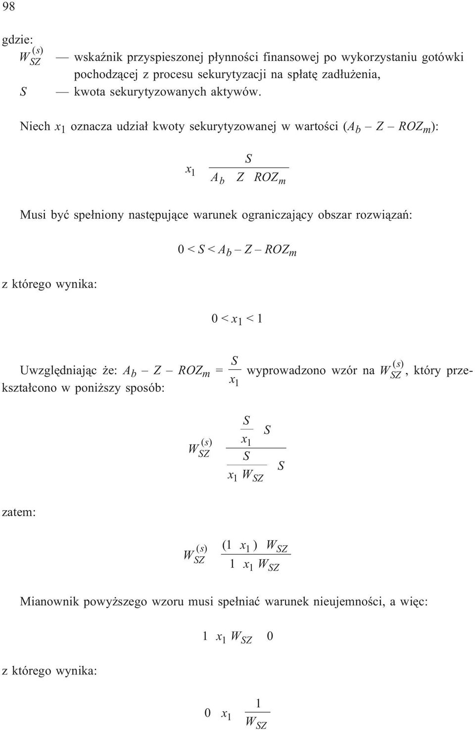 Niech 1 oznacza udzia³ kwoty sekurytyzowanej w wartoœci ( Z RZ m ): 1 Z RZm Musi yæ spe³niony nastêpuj¹ce warunek ograniczaj¹cy oszar