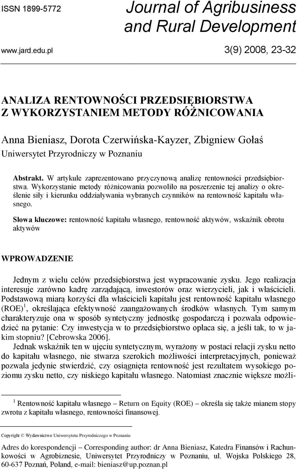W artykule zaprezentowano przyczynową analizę rentowności przedsiębiorstwa.