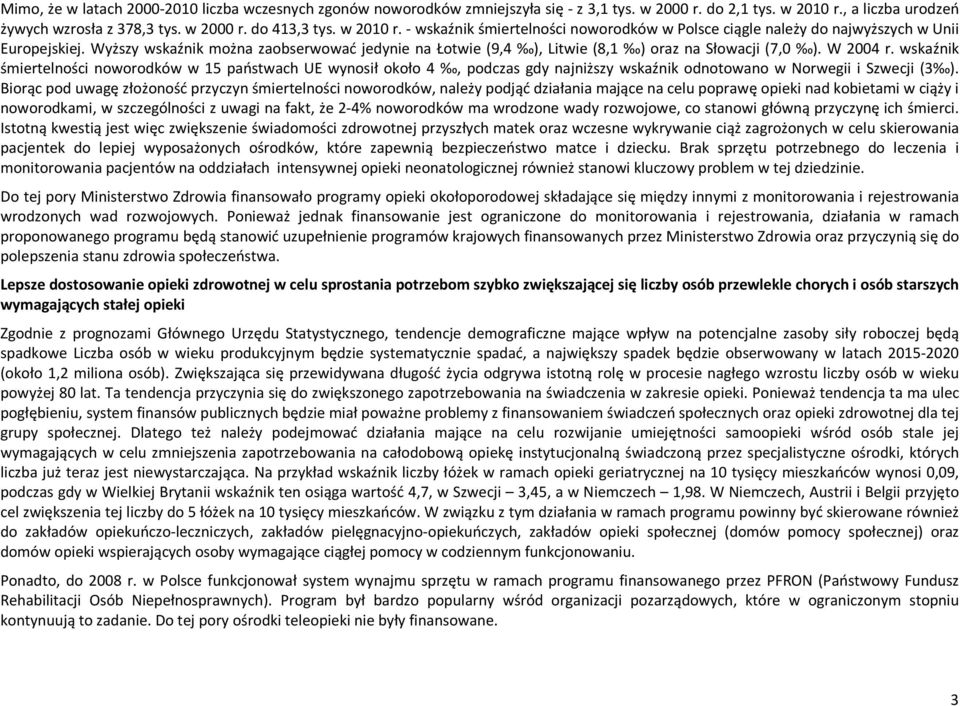 Wyższy wskaźnik można zaobserwować jedynie na Łotwie (9,4 ), Litwie (8,1 ) oraz na Słowacji (7,0 ). W 2004 r.