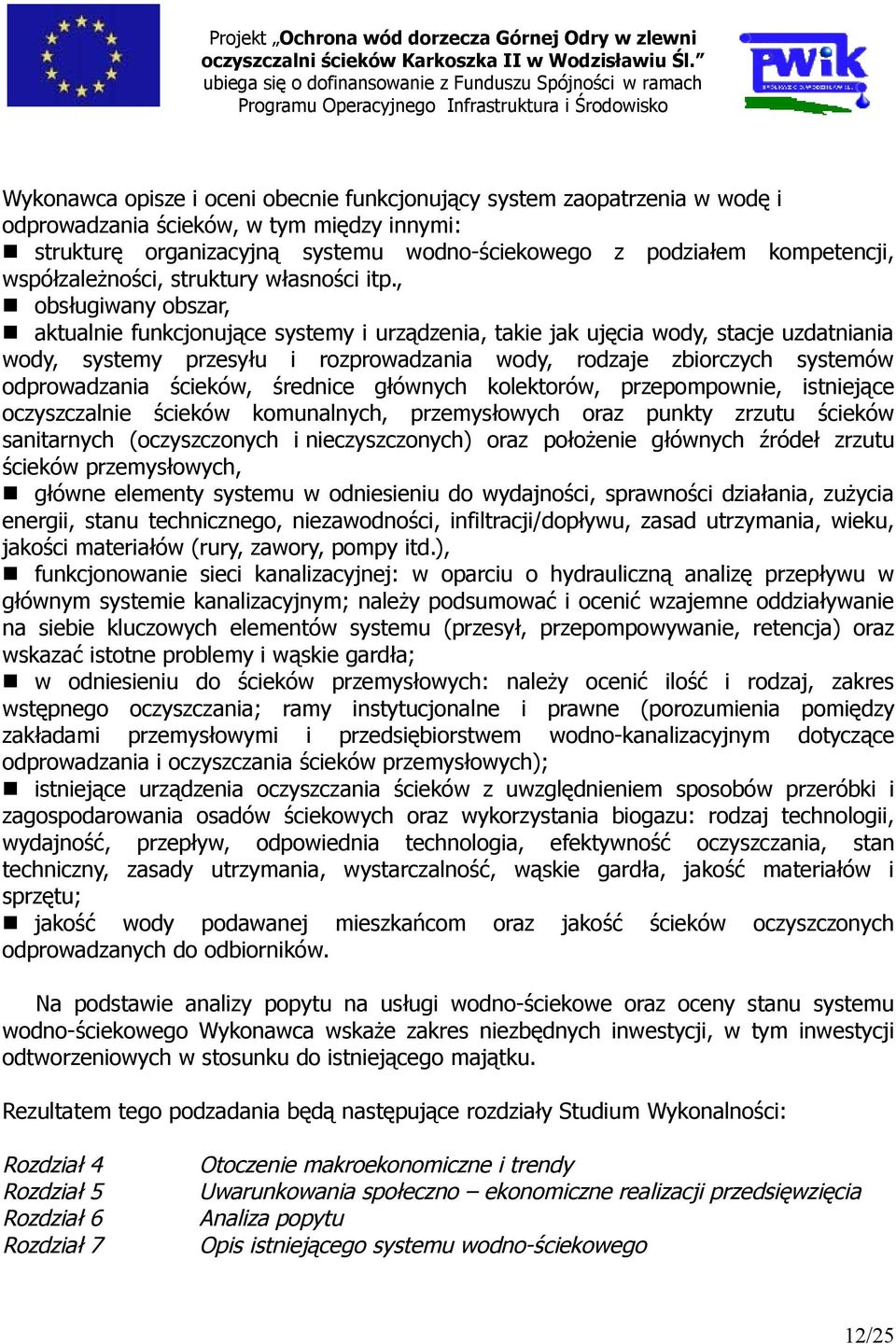 , obsługiwany obszar, aktualnie funkcjonujące systemy i urządzenia, takie jak ujęcia wody, stacje uzdatniania wody, systemy przesyłu i rozprowadzania wody, rodzaje zbiorczych systemów odprowadzania