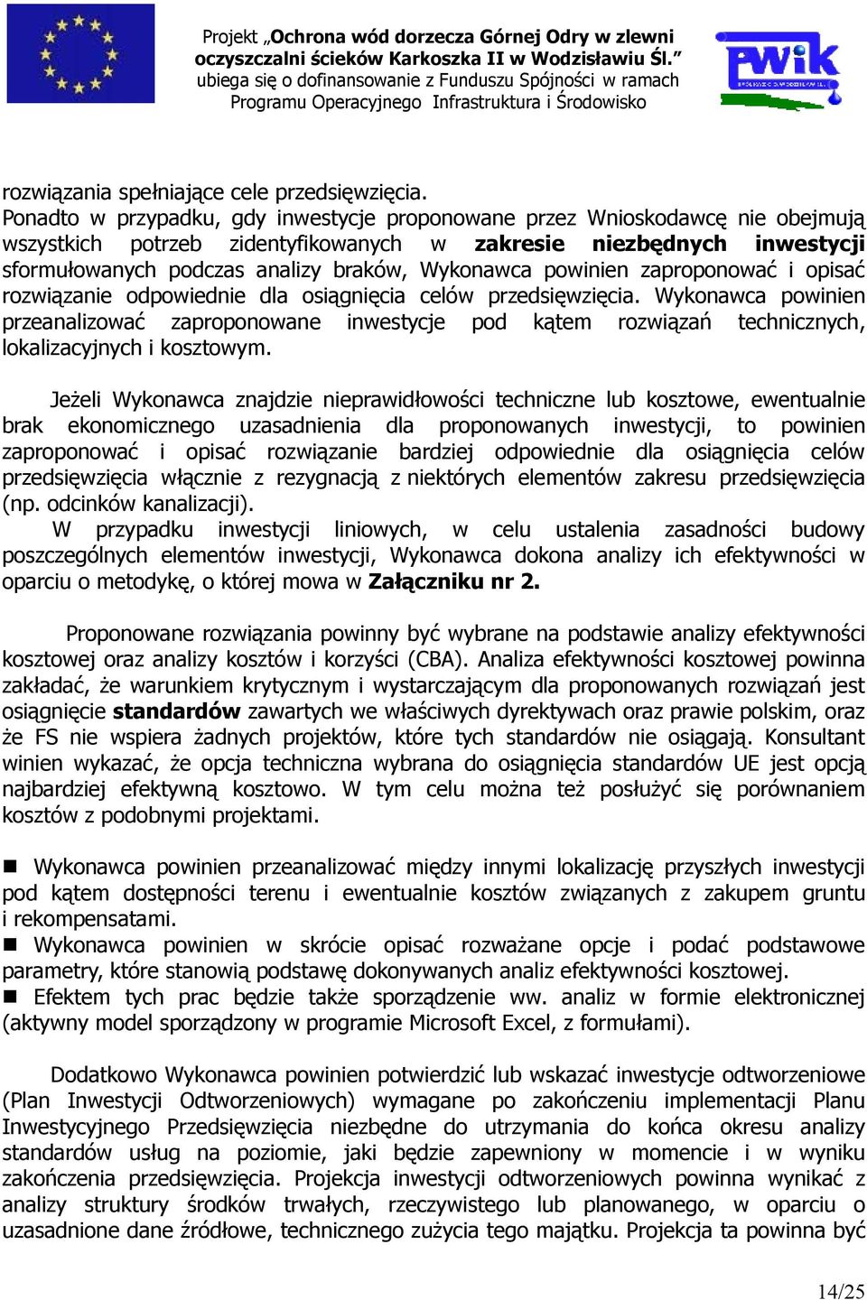 powinien zaproponować i opisać rozwiązanie odpowiednie dla osiągnięcia celów przedsięwzięcia.