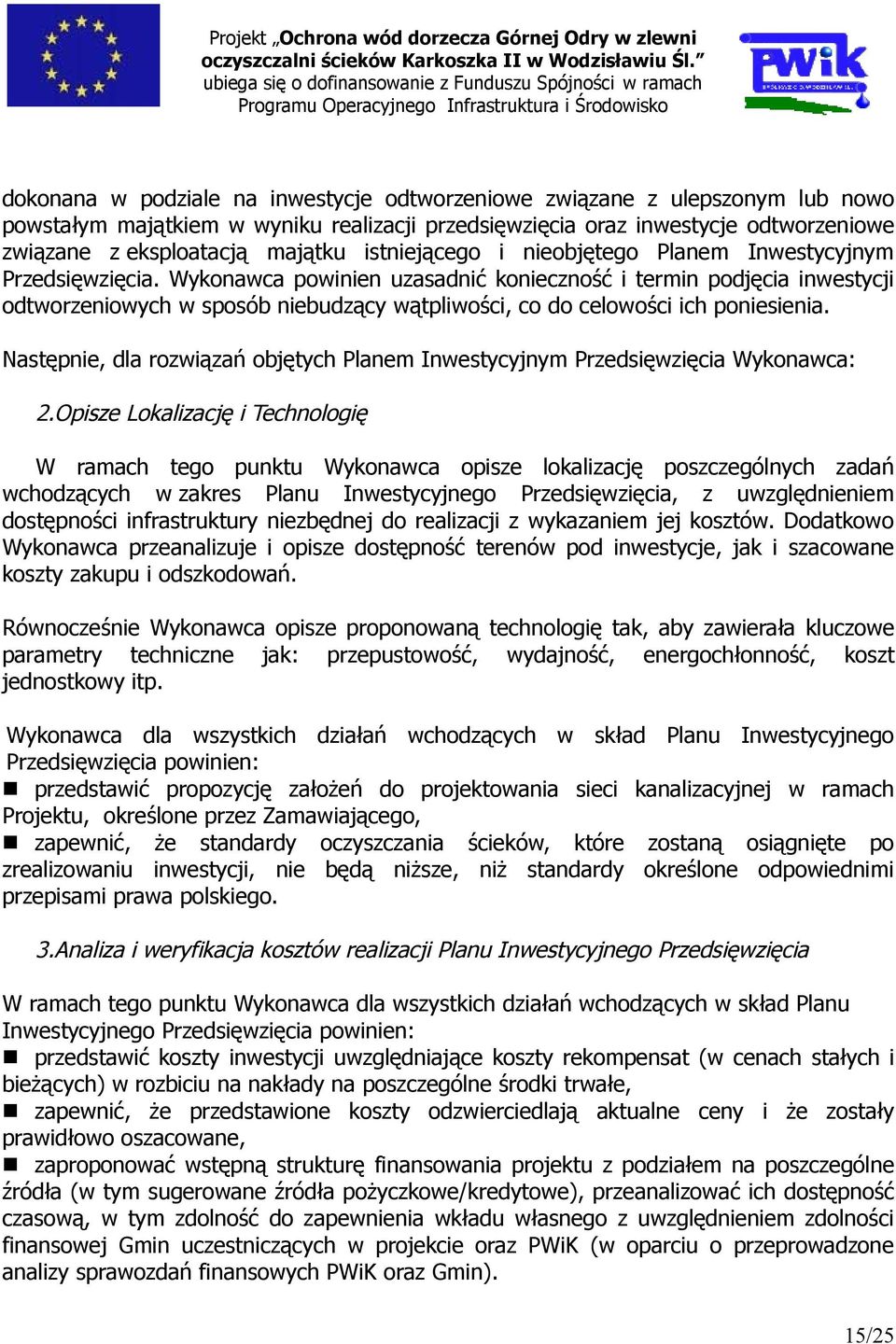 Wykonawca powinien uzasadnić konieczność i termin podjęcia inwestycji odtworzeniowych w sposób niebudzący wątpliwości, co do celowości ich poniesienia.