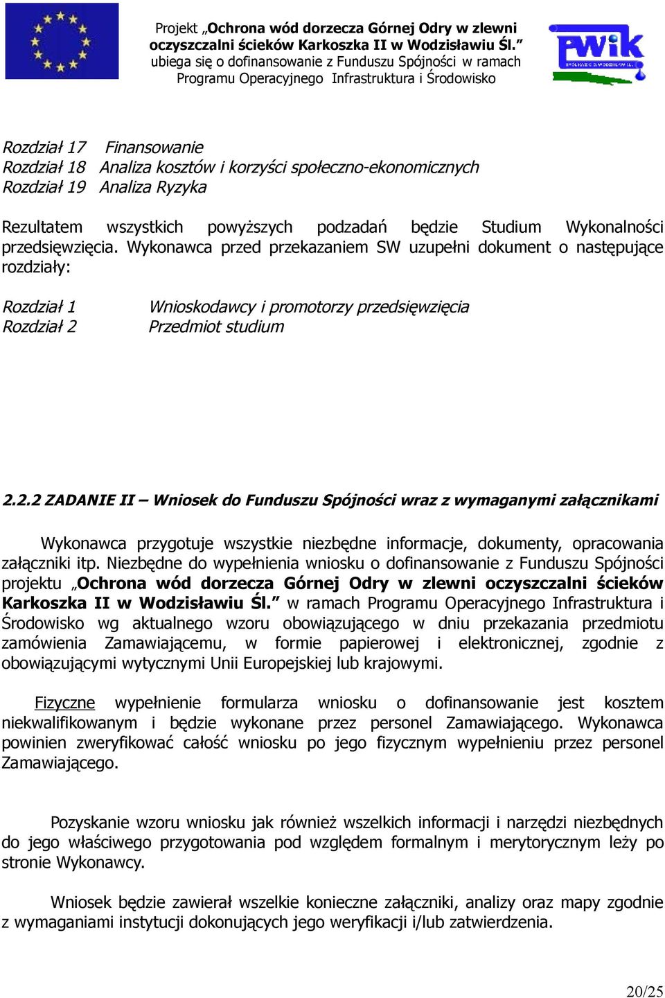 Wnioskodawcy i promotorzy przedsięwzięcia Przedmiot studium 2.