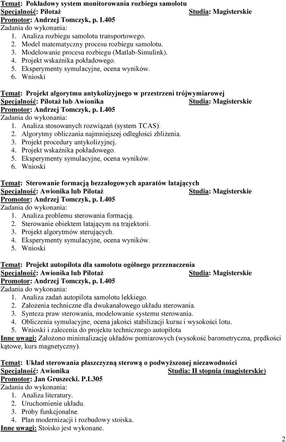 Wnioski Temat: Projekt algorytmu antykolizyjnego w przestrzeni trójwymiarowej Specjalność: Pilotaż lub Awionika 1. Analiza stosowanych rozwiązań (system TCAS). 2.