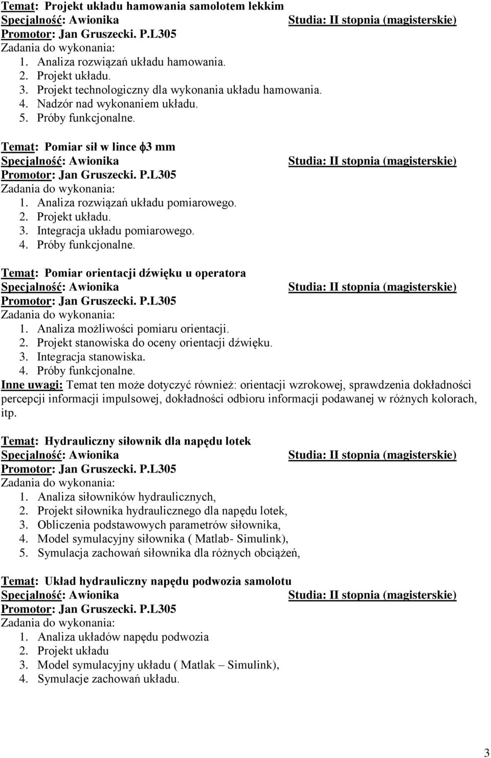 Temat: Pomiar orientacji dźwięku u operatora 1. Analiza możliwości pomiaru orientacji. 2. Projekt stanowiska do oceny orientacji dźwięku. 3. Integracja stanowiska. 4. Próby funkcjonalne.