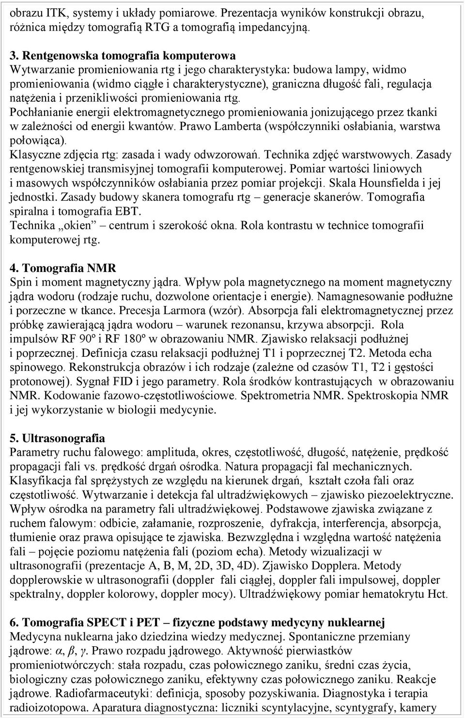 natężenia i przenikliwości promieniowania rtg. Pochłanianie energii elektromagnetycznego promieniowania jonizującego przez tkanki w zależności od energii kwantów.
