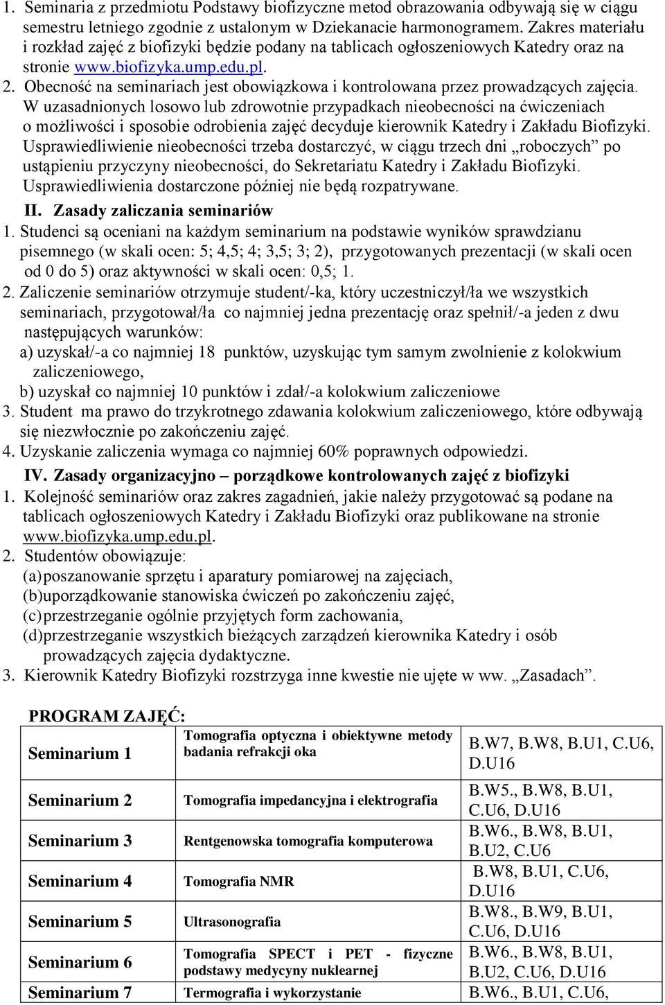 Obecność na seminariach jest obowiązkowa i kontrolowana przez prowadzących zajęcia.