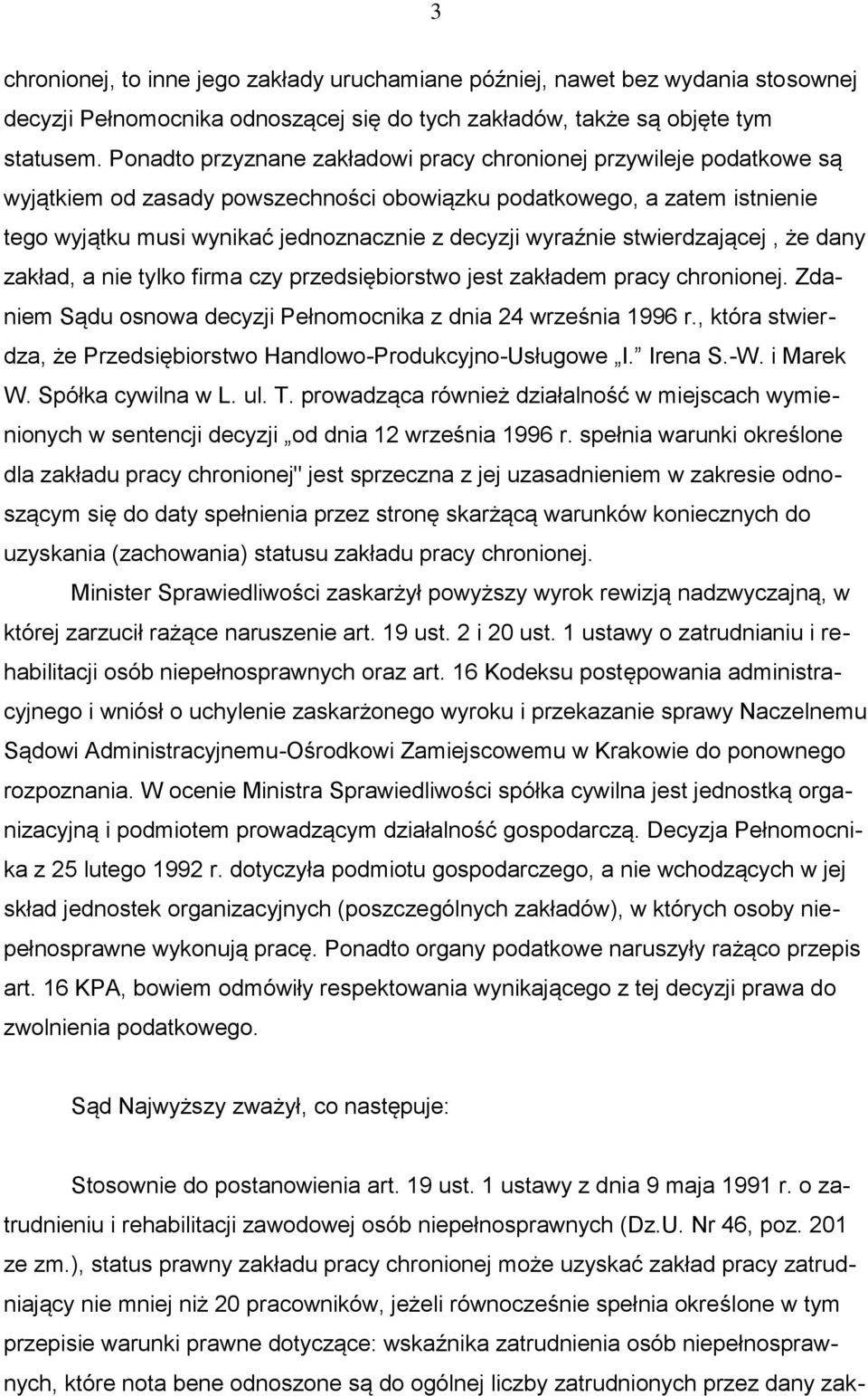 wyraźnie stwierdzającej, że dany zakład, a nie tylko firma czy przedsiębiorstwo jest zakładem pracy chronionej. Zdaniem Sądu osnowa decyzji Pełnomocnika z dnia 24 września 1996 r.